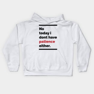 No today i dont have patience either Kids Hoodie